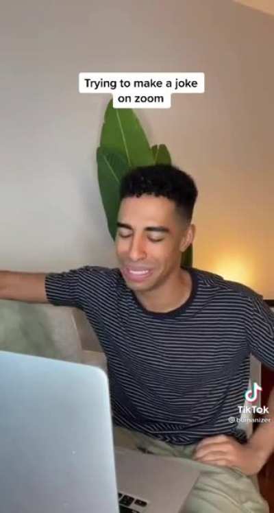 Trying to make a joke on Zoom