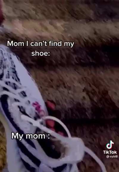 Mom I can't find my shoe