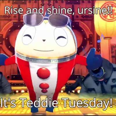 (OC) WAKE THE FUCK UP, IT'S TEDDIE TUESDAY