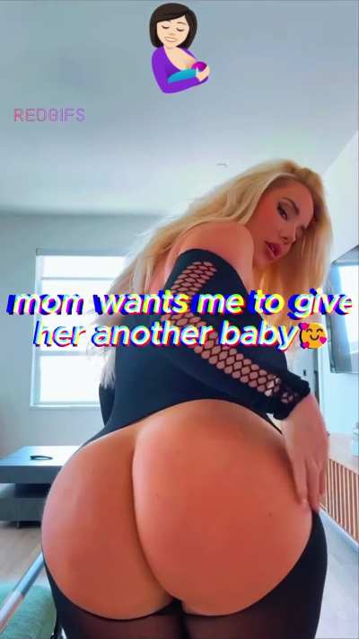 Whatever you want Mom