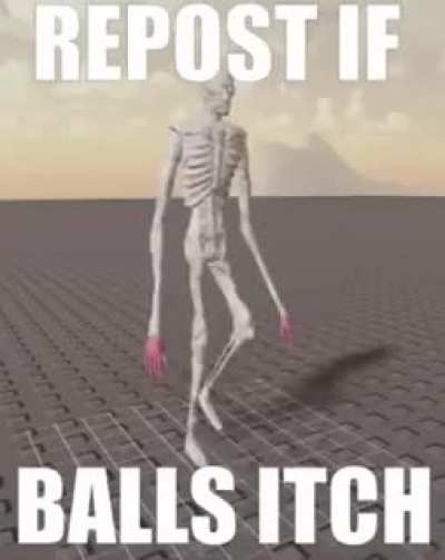 my balls actually itch rn