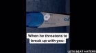 Maybe that’s why he is breaking up with you.