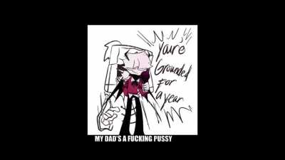 when your dad grounds you for a year but you don't give a shit
