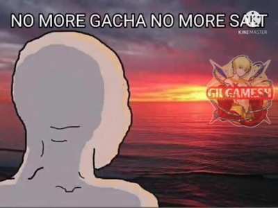 No more gacha no more salt(suffering)