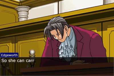 I’m Edgeworth in this convo, my friend is Phoenix.