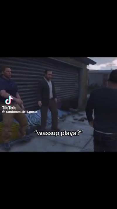 “Wassup playa”