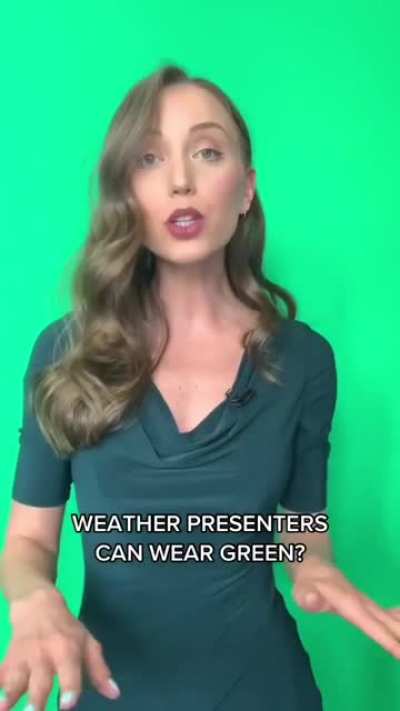 You can wear green on a green screen.