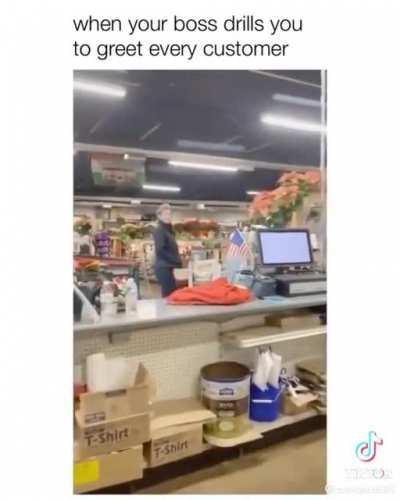 When the boss wants the staff to greet EVERY customer