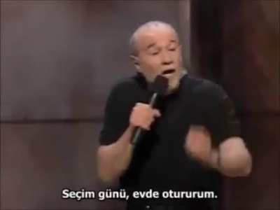 George Carlin ve oy kullanmak üzerine. George Carlin'i çok küçük yaşlarımda keşfetmiştim. Düşündüğüm, üzerine kafa yorduğum birçok konunun mizahi yolla geniş kitlelere ulaşması beni mutlu etmişti.