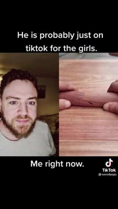 He's probably just on tiktok for the girls
