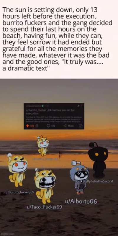 And thus, the burrito fucker has ended.
