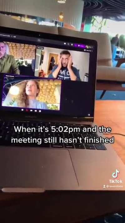 When it’s 5:02 and the meeting STILL hasn’t finished 🙄😩