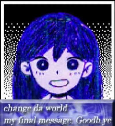 (OC) Change Da World My Final Message. Goodb ye