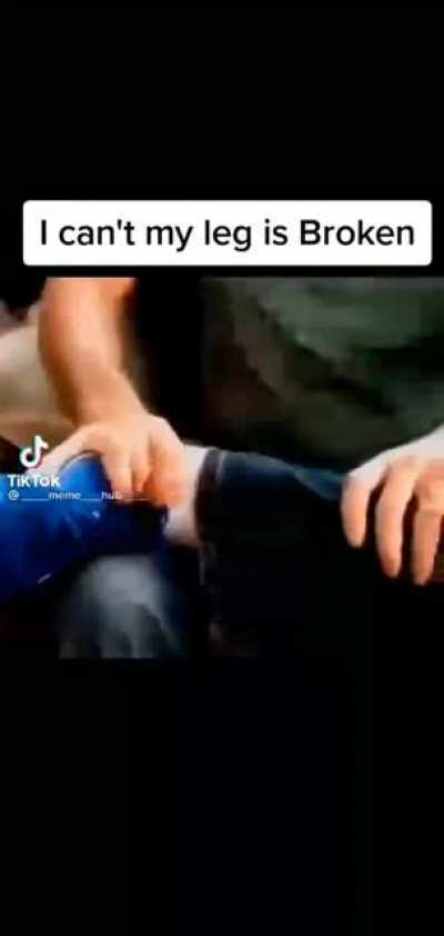 My leg is Broken