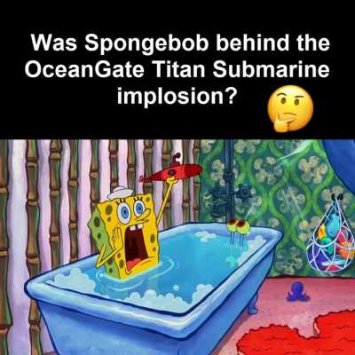 heell naaw spingebill behind the oeangaeye titen sub imposion?????