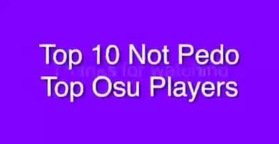 top 10 NOT PEDO osu players