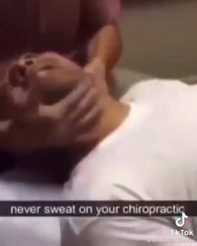 Never sweat on your chiropractor.