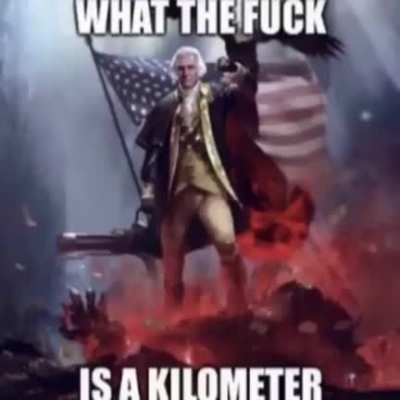 WHAT THE FUCK IS A KILOMETER