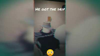 He Got The Drip 😳