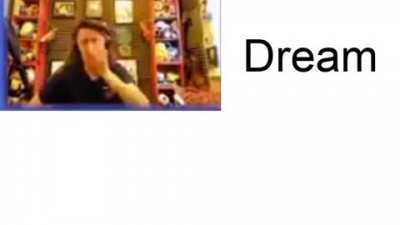 Dream when he wins his 35796434677th manhunt