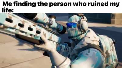 Me finding the person who ruined my life:
