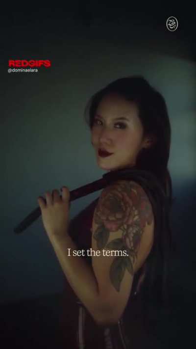 I set the terms. And you love it.