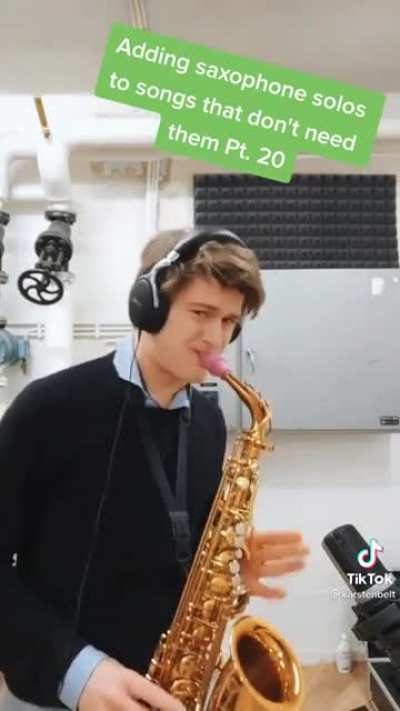 “Adding sax solos to songs that don’t need them - part 20”