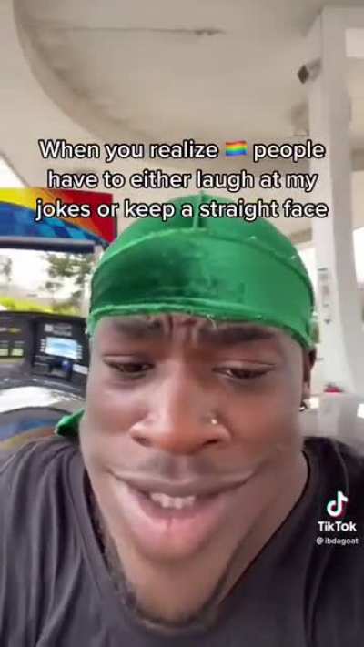 Finally I’m funny to someone