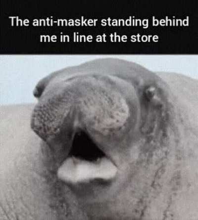 I can't take one step in public without one of these idiots coughing on me.