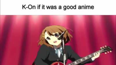 K-On if it was good