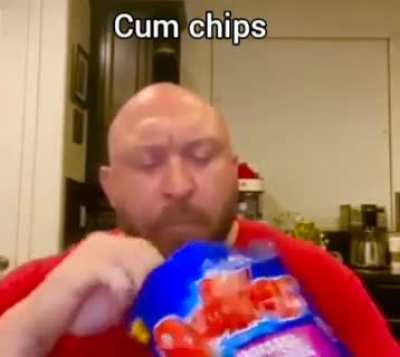 Cum chips 😏