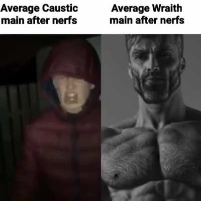 I made a meme that perfectly represents us and the caustics( this is the best place I thought this meme would fit since the entire apex community hates us for some reason)