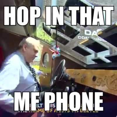 Hop in that mf phone
