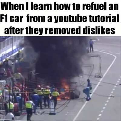 How I’m supposed to learn how to refuel a F1 car now. Thanks YouTube.