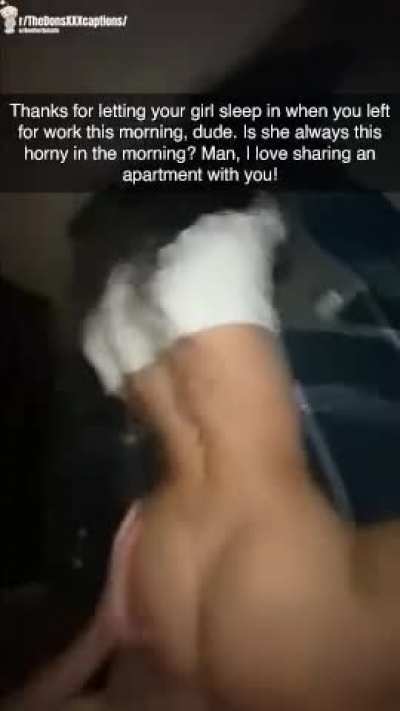 So… you left your horny girlfriend in the same apartment as your hung room mate?