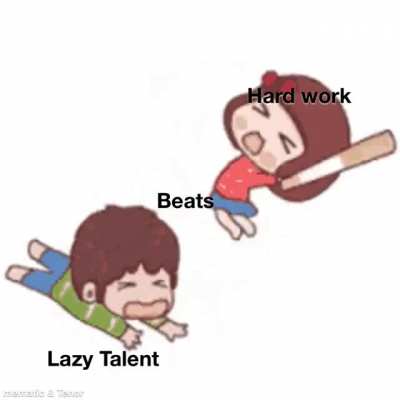 Hard work beats lazy talent.