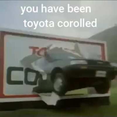 You have been Toyota corolled