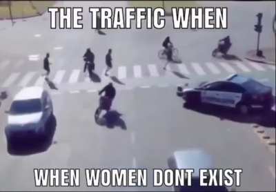 The traffic when women don't exist