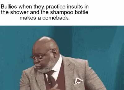 When shampoo bottles are better at standing up to bullies than you are