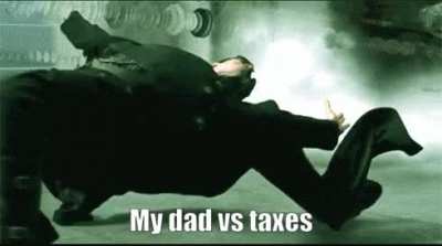 My dad vs taxes