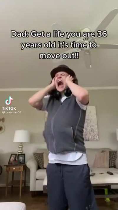 Oh no mommy and daddy told me to get a job and move out!