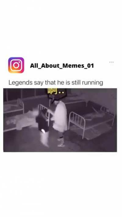 Legends say that he is still running
