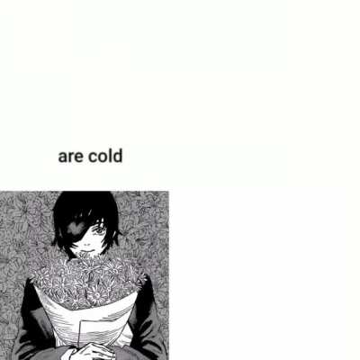 They were actually cold because of the snowba—