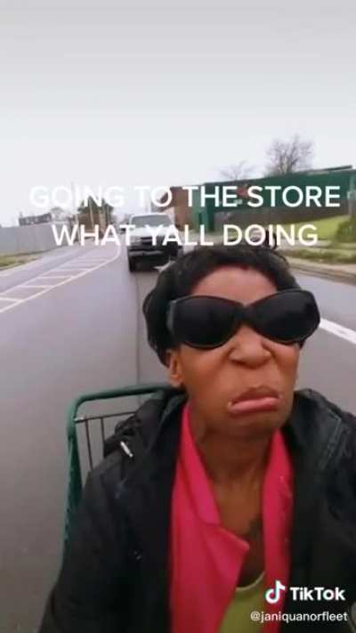 GOING TO THE STORE WHAT YALL DOING?