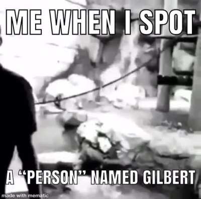 OOO OOO AAHH AHH HOOMANS NAMED GILBERT ARE WORSE THAN THE OTHERS