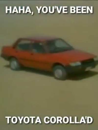 You’ve been Toyota carolla’d