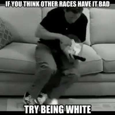 Did you try beeing white yet?
