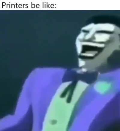 Printers be like: