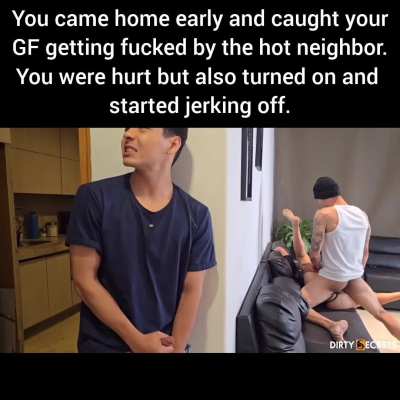 You caught your GF getting fucked and started jerking off