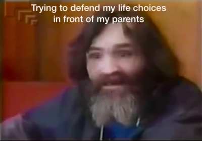 Trying to defend my life choices in front of my parents
